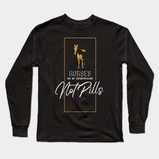 Horses are my antidepressant Long Sleeve T-Shirt